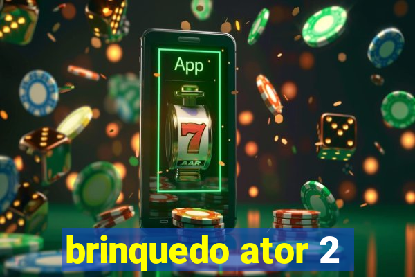 brinquedo ator 2